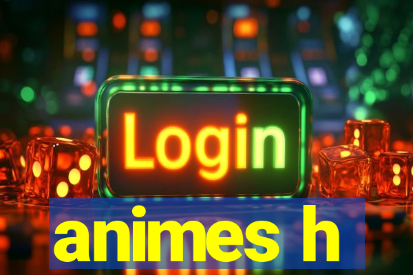 animes h